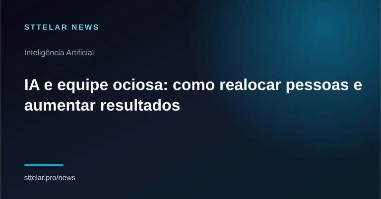 Capa do artigo: IA e equipe ociosa: como realocar pessoas e aumentar resultados